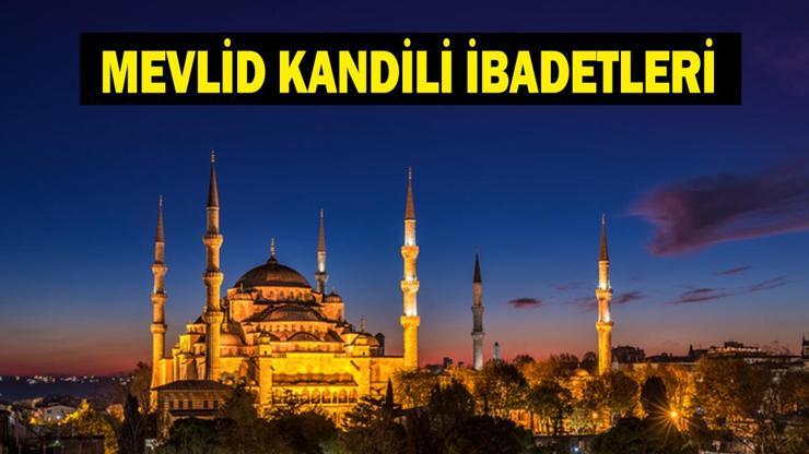MEVLİD KANDİLİ İBADETLERİ VE ZİKİRLERİ 2026: Diyanete Göre Kandilde Neler Yapılır 24 Ağustos 2026 Mevlid Kandili İbadetleri ve Okunacak Dualar Neler İşte Kandilde Yapılacak En Faziletli İbadetler