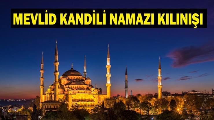 MEVLİD KANDİLİ NAMAZI KILINIŞI: Mevlid Kandili Namazı Nasıl Kılınır, Kaç Rekat Kandil Namazı Ne Zaman Kılınır