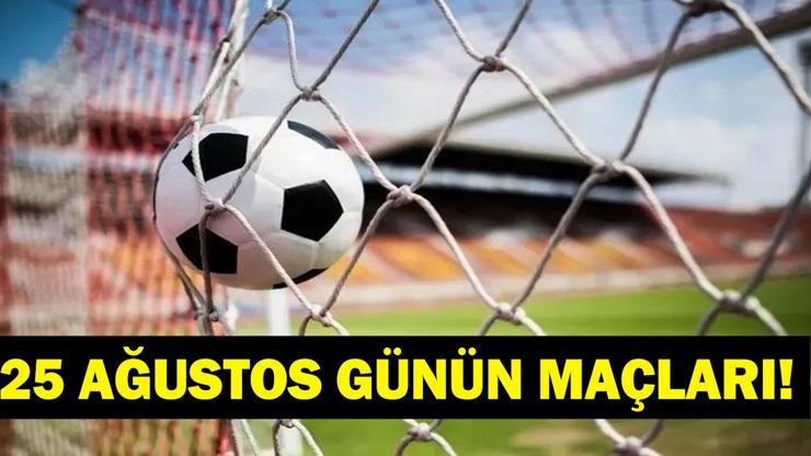 Bugün Kimlerin Maçlar Var? Bugünkü Maçlar Neler? İşte 25 Ağustos Günün Maçları Bugün Kimlerin Maçlar Var? Bugünkü Maçlar Neler? İşte 25 Ağustos Günün Maçları