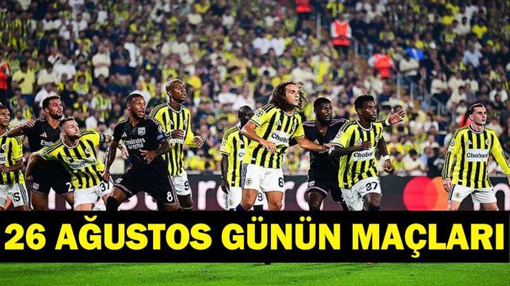  Bugün Kimlerin Maçlar Var? Bugünkü Maçlar Neler? İşte 26 Ağustos Günün Maçları