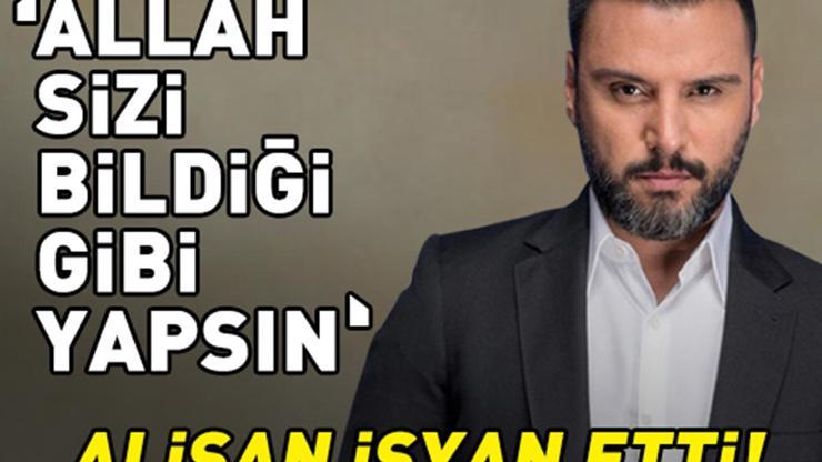 Alişan isyan etti: Allah sizi bildiği gibi yapsın