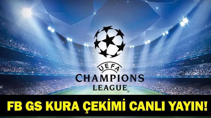 ŞAMPİYONLAR LİGİ KURA ÇEKİMİ CANLI İZLE: Fenerbahçe ve Galatasaray Şampiyonlar Ligi Kurası Ne Zaman, Saat Kaçta, Hangi Kanalda? İşte UCL Kura Çekimi Canlı Yayını!