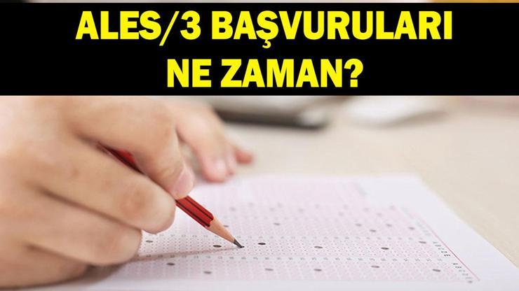 ALES 3 BAŞVURU VE SINAV TAKVİMİ: ALES 3 başvuruları ne zaman alınacak ALES 3 sınavı ne zaman, hangi tarihte