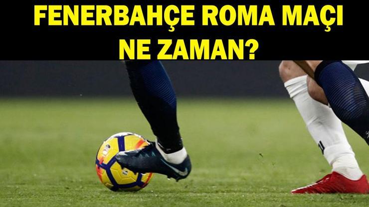 FENERBAHÇE ROMA MAÇI CANLI İZLE: Fenerbahçe Roma maçı ne zaman, hangi kanalda, saat kaçta