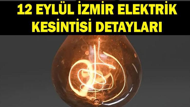 İZMİR ELEKTRİK KESİNTİSİ 12 EYLÜL: İzmirde elektrikler ne zaman gelecek GDZ duyurdu Bu ilçelerde elektrik olmayacak