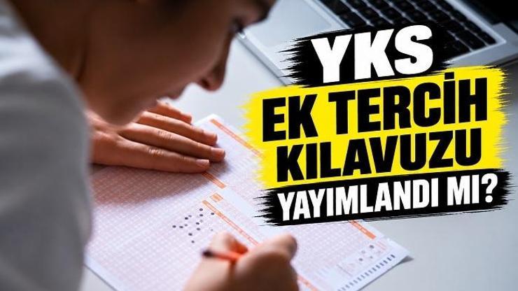 ÜNİVERSİTE EK TERCİHLER NE ZAMAN YKS ek tercih yerleştirme tarihleri 2026: Üniversite ek tercih kılavuzu yayımlandı mı