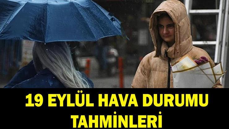 SAĞANAK UYARISI HAVA DURUMU TAHMİNLERİ: 19 Eylül havalar nasıl olacak Hafta sonu yağmur yağacak mı Meteorolojiden uyarı
