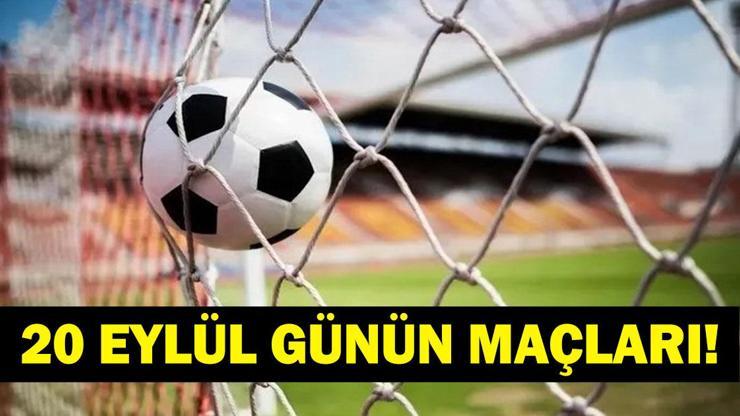 GÜNÜN MAÇLARI 20 EYLÜL 2026: Bugün Kimlerin Maçlar Var Bugünkü Maçlar Neler İşte 20 Eylül Günün Maçları