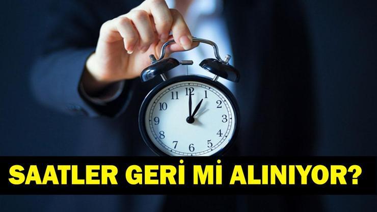SAATLER GERİ Mİ ALINIYOR Türkiyede Saatler Geri Alınacak Mı Yaz Saati Uygulaması Devam Edecek mi