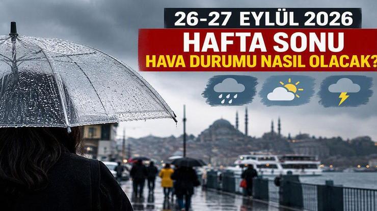 HAFTA SONU HAVA DURUMU NASIL OLACAK 26-27 Eylül 2026 Yağışlar Devam Edecek mi MGM Türkiye Hafta Sonu Hava Durumu