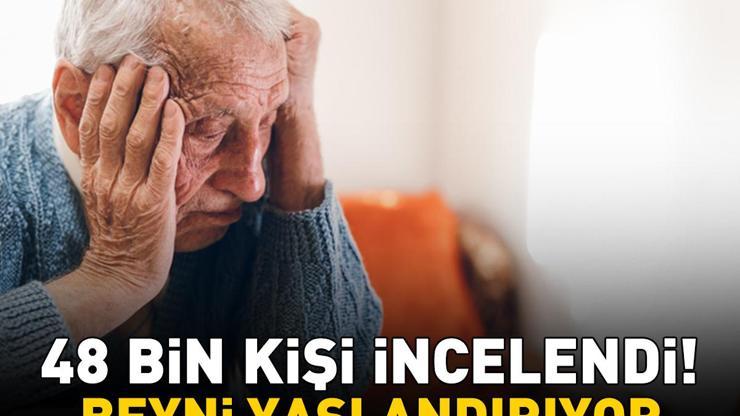 BEYNİ HIZLA YAŞLANDIRIYOR 48 bin kişinin incelendiği araştırmanın sonucu şaşırttı