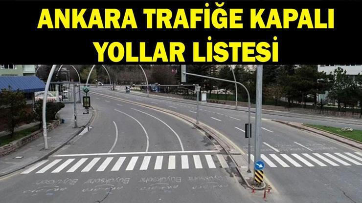 7 EKİM TRAFİĞE KAPALI YOLLAR LİSTESİ: Ankarada hangi yollar trafiğe kapalı olacak, ne zaman açılacak Alternatif güzergahlar hangileri