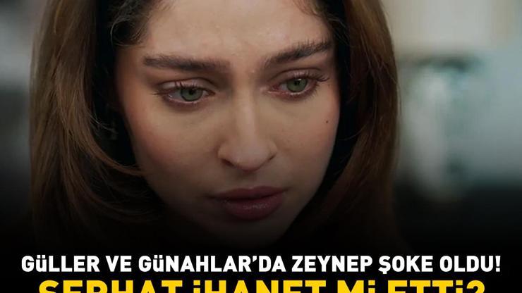 Güller ve Günahlarda Zeynep şoke oldu Serhat ihanet mi etti