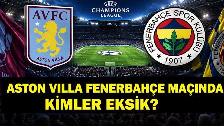 ASTON VILLA FENERBAHÇE MAÇ KADROSUNDA KİMLER EKSİK Sakat, Cezalı Var Mı Fenerbahçede Eksik Var Mı İşte UCLde Eksikler ve Muhtemel 11ler