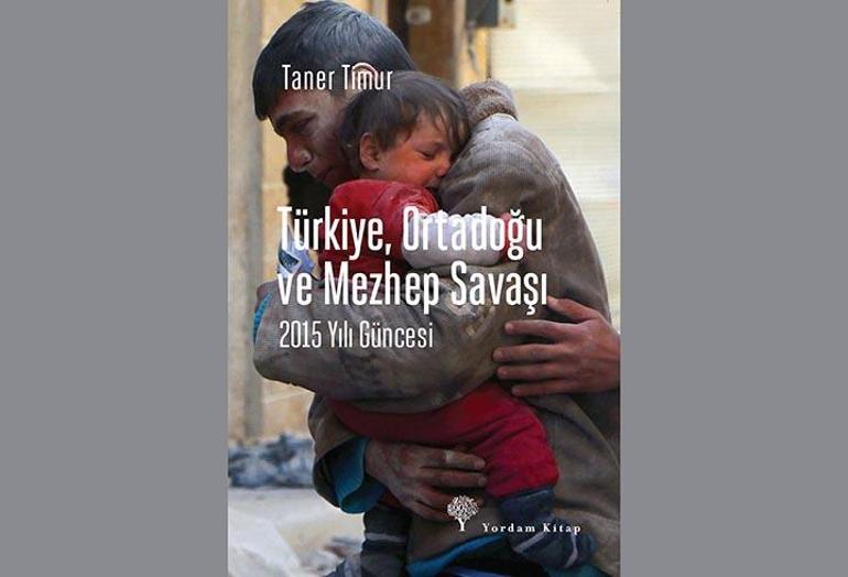 Taner Timur 2015i yazdı: Türkiye, Ortadoğu ve Mezhep Savaşı