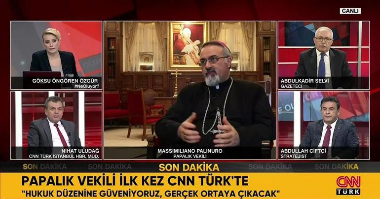 Papalık Vekili ilk röportajını CNN TÜRKe verdi: Türkiyenin hukuk düzenine güveniyoruz, eminiz ki gerçek ortaya çıkacak