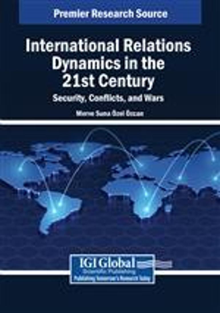 Küresel Güvenlik Sorunlarını Derinlemesine İnceleyen Kitap: 21. Yüzyılda Uluslararası İlişkiler Dinamikleri: Güvenlik, Çatışmalar ve Savaşlar