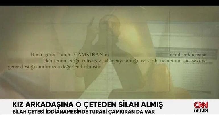 Kız arkadaşına o çeteden silah almış İddianamede Turabi Çamkıran da var...