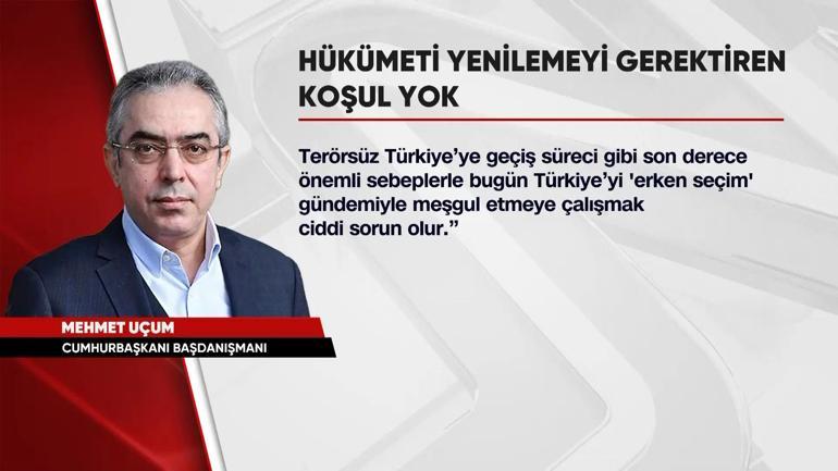 Mehmet Uçumdan erken seçim çıkışı: Gündemde böyle bir ihtiyaç yok